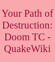 Your Path of Destruction: Doom TC - QuakeWiki